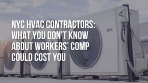 NYC HVAC Contractors What You Don’t Know About Workers’ Comp Could Cost You