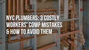 NYC Plumbers 3 Costly Workers’ Comp Mistakes (and How to Avoid Them)